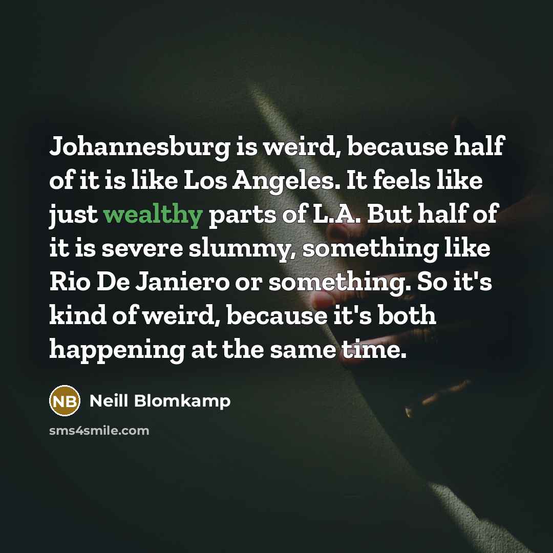 “Johannesburg is weird, because half of it is like Los…” quote by Neill Blomkamp