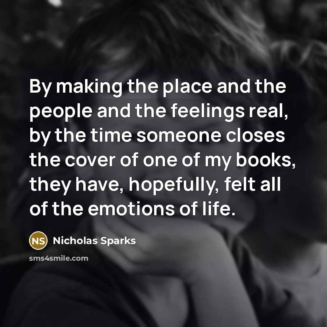 “By making the place and the people and the feelings…” quote by Nicholas Sparks