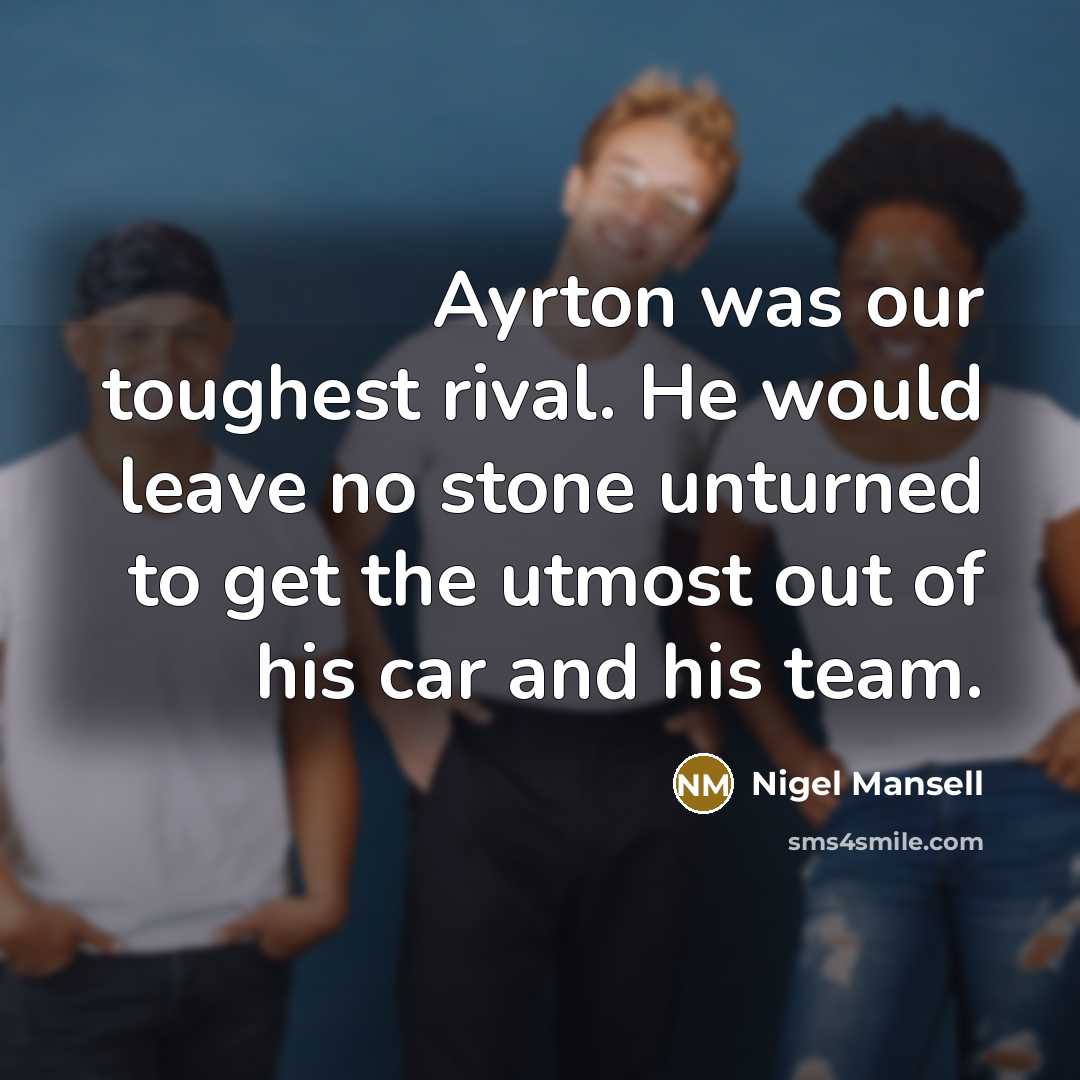 “Ayrton was our toughest rival. He would leave no stone…” quote by Nigel Mansell