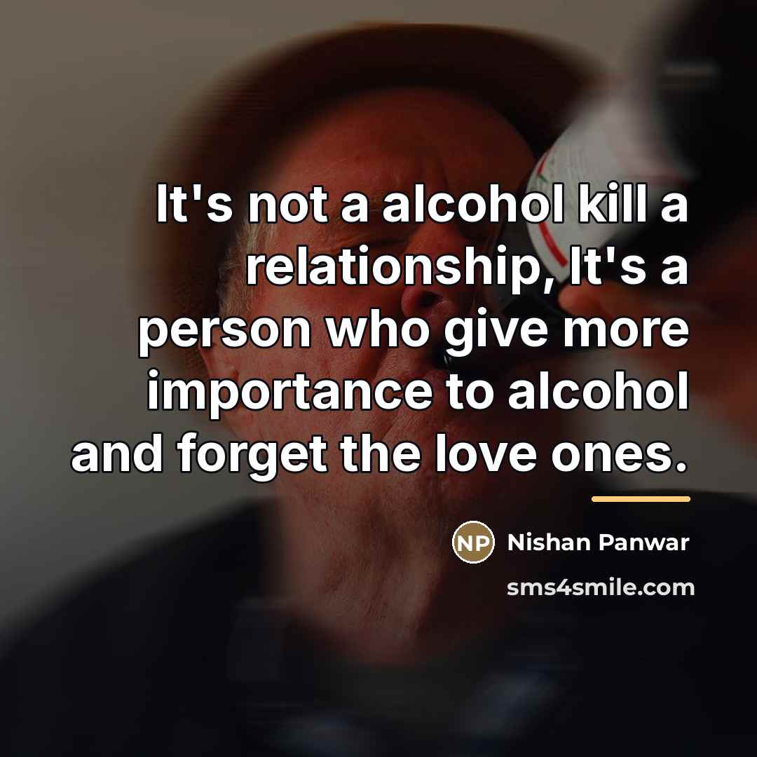“It's not a alcohol kill a relationship, It's a person…” quote by Nishan Panwar