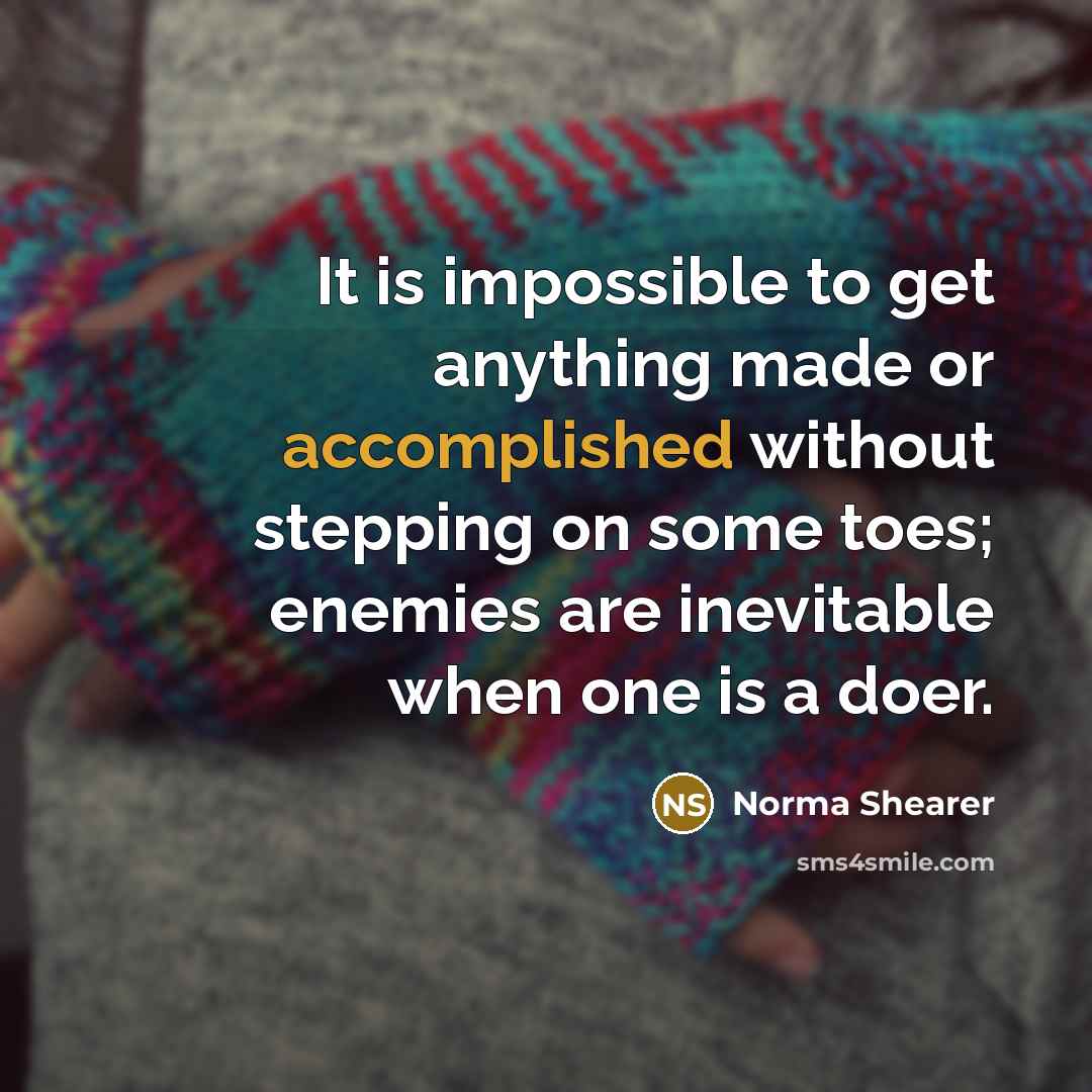 “It is impossible to get anything made or accomplished without…” quote by Norma Shearer