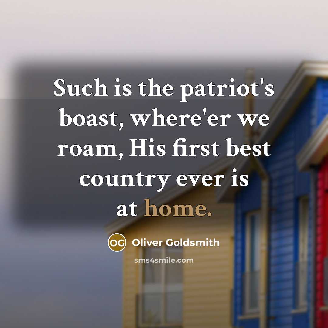 “Such is the patriot's boast, where'er we roam, His first…” quote by Oliver Goldsmith
