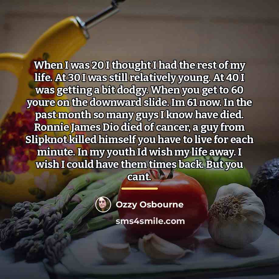 “When I was 20 I thought I had the rest…” quote by Ozzy Osbourne