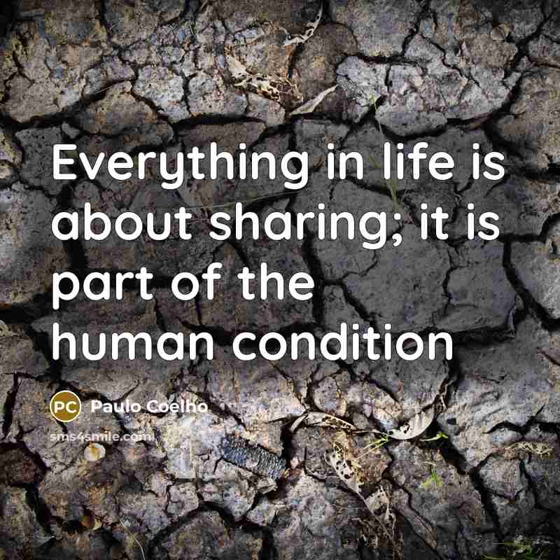 “Everything in life is about sharing; it is part of…” quote by Paulo Coelho
