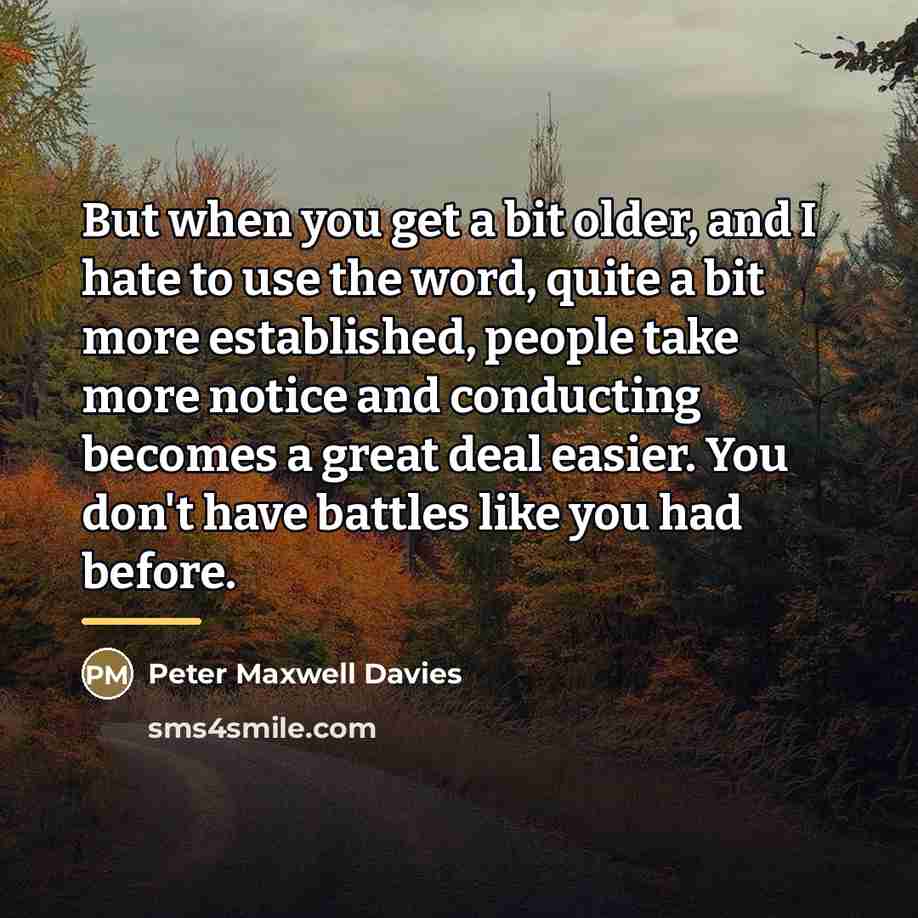 “But when you get a bit older, and I hate…” quote by Peter Maxwell Davies