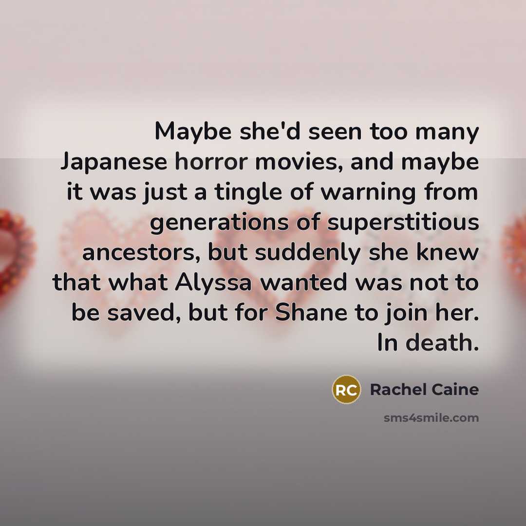 “Maybe she'd seen too many Japanese horror movies, and maybe…” quote by Rachel Caine