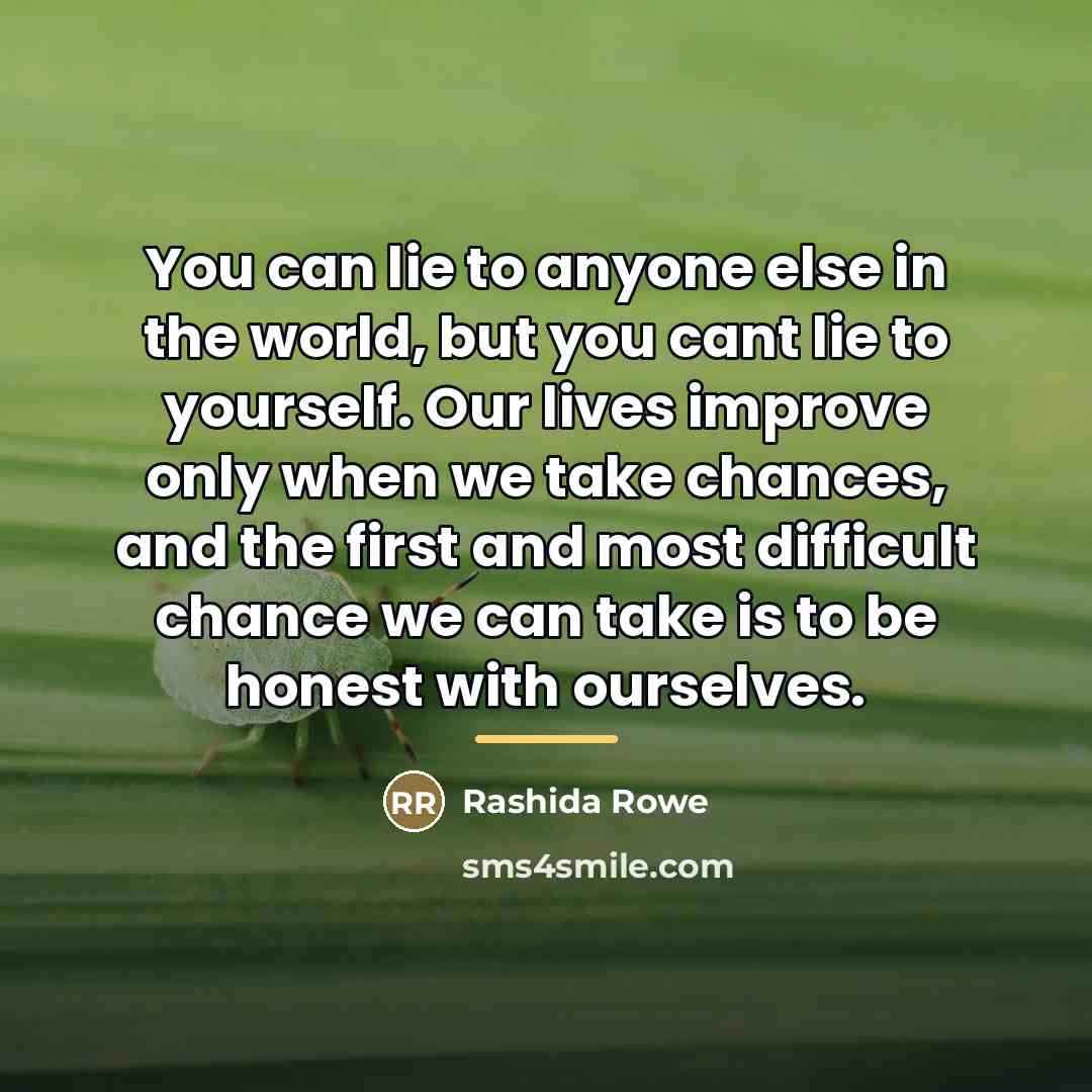 “You can lie to anyone else in the world, but…” quote by Rashida Rowe