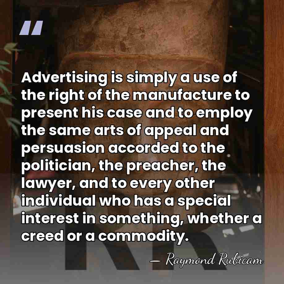 Advertising is simply a use of the right of the manufacture to&hellip; - Raymond Rubicam