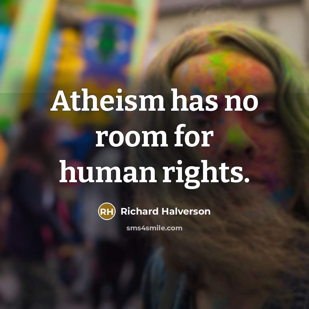 “Atheism has no room for human rights.…” quote by Richard Halverson