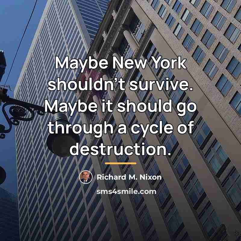 “Maybe New York shouldn't survive. Maybe it should go through…” quote by Richard M. Nixon