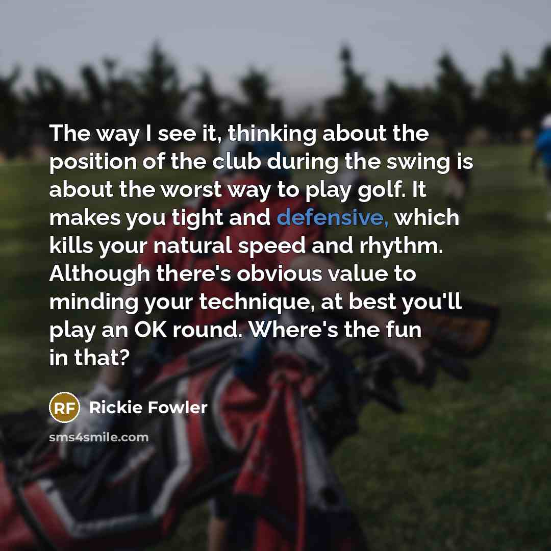“The way I see it, thinking about the position of…” quote by Rickie Fowler