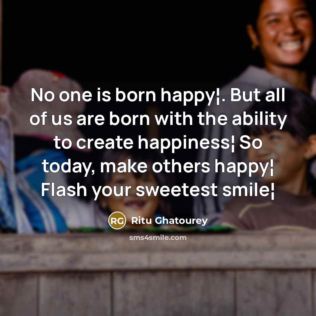 “No one is born happy¦. But all of us are…” quote by Ritu Ghatourey