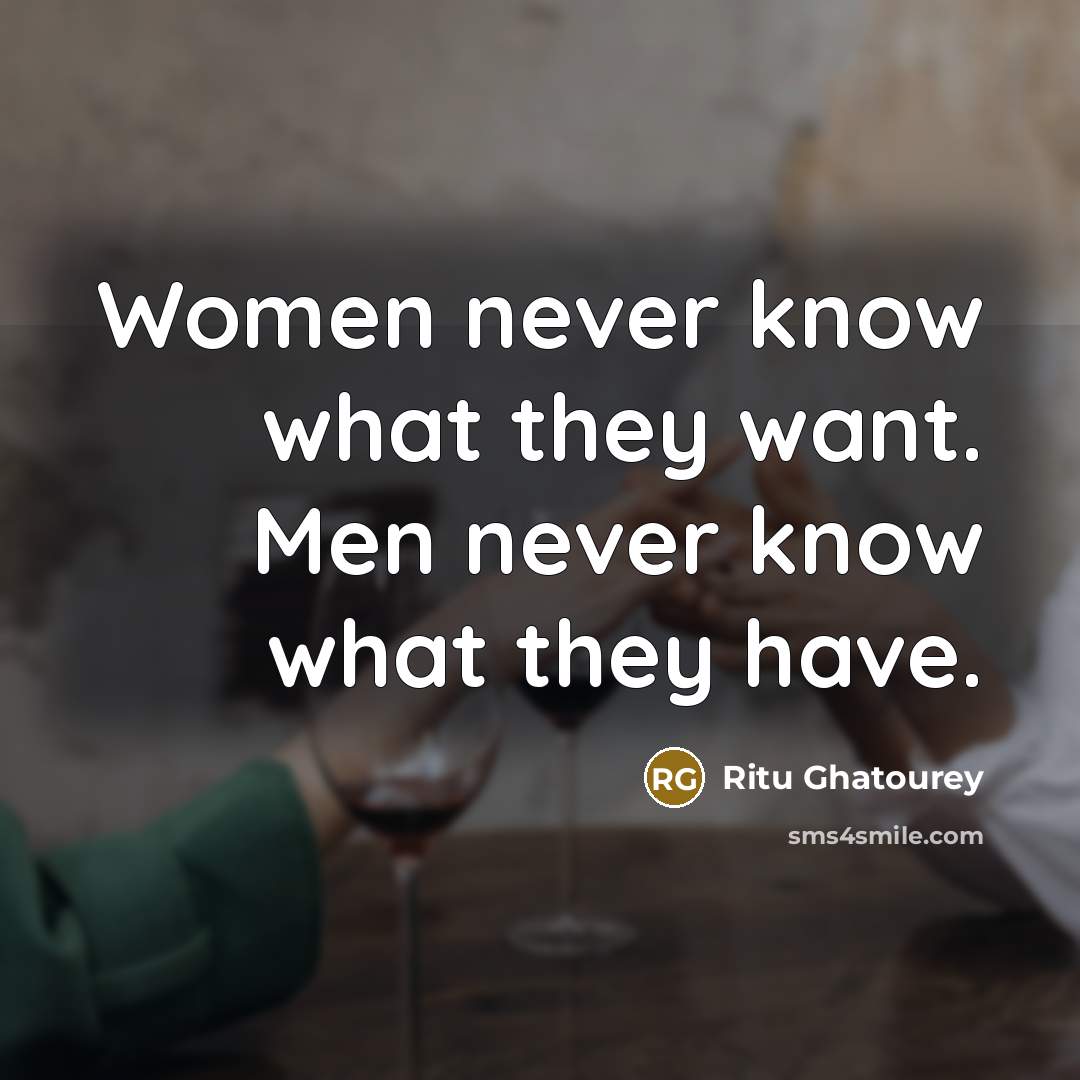 “Women never know what they want. Men never know what…” quote by Ritu Ghatourey