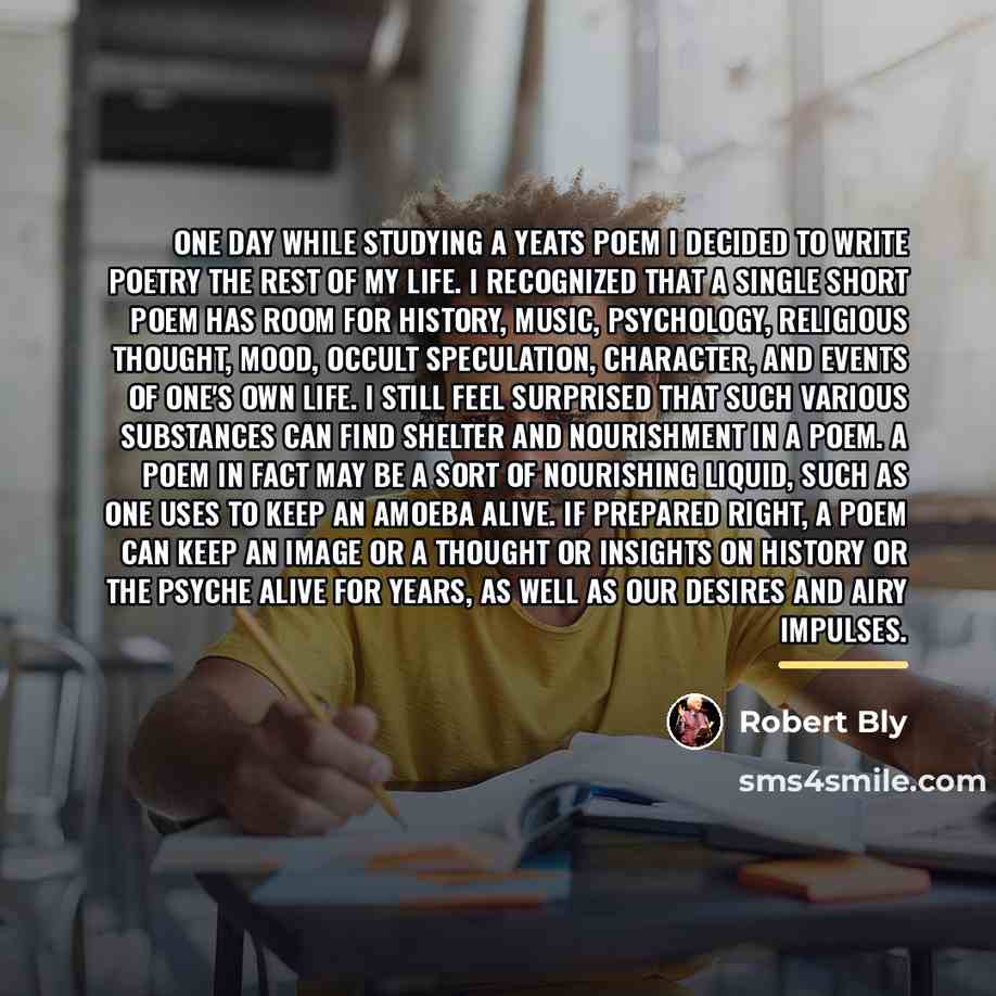 “One day while studying a Yeats poem I decided to…” quote by Robert Bly