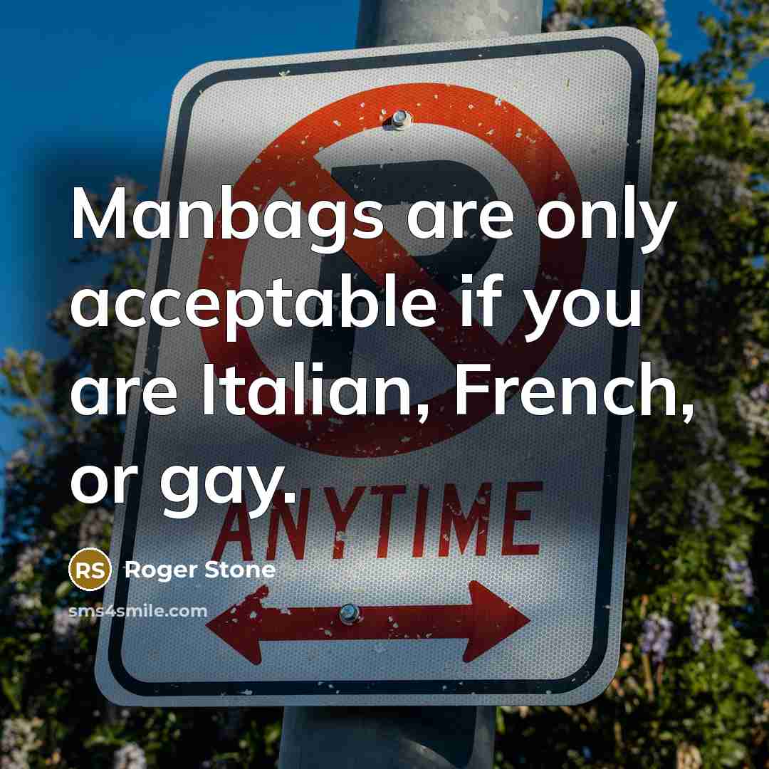 “Manbags are only acceptable if you are Italian, French, or…” quote by Roger Stone