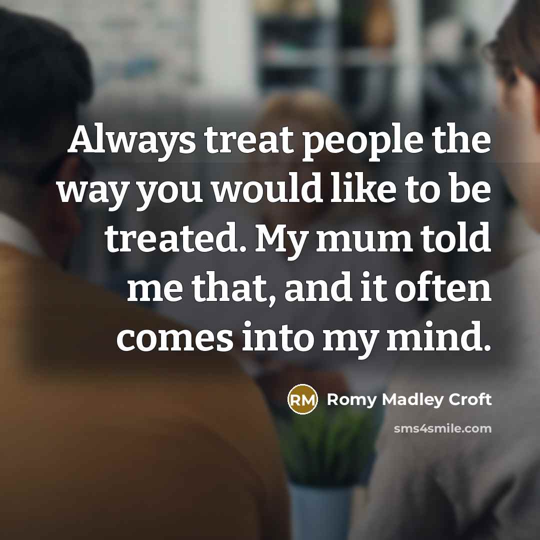 “Always treat people the way you would like to be…” quote by Romy Madley Croft