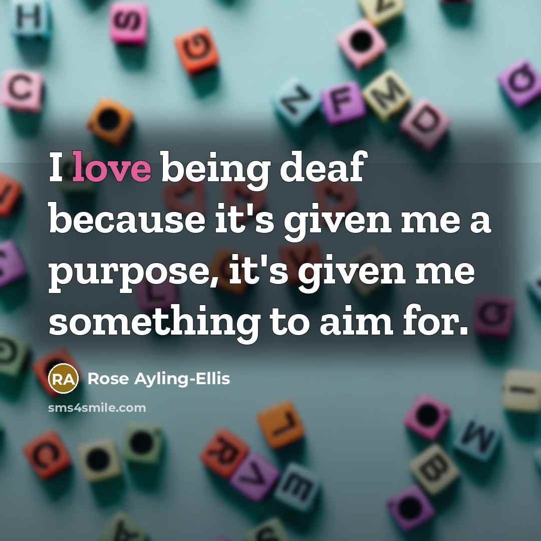 “I love being deaf because it's given me a purpose,…” quote by Rose Ayling-Ellis