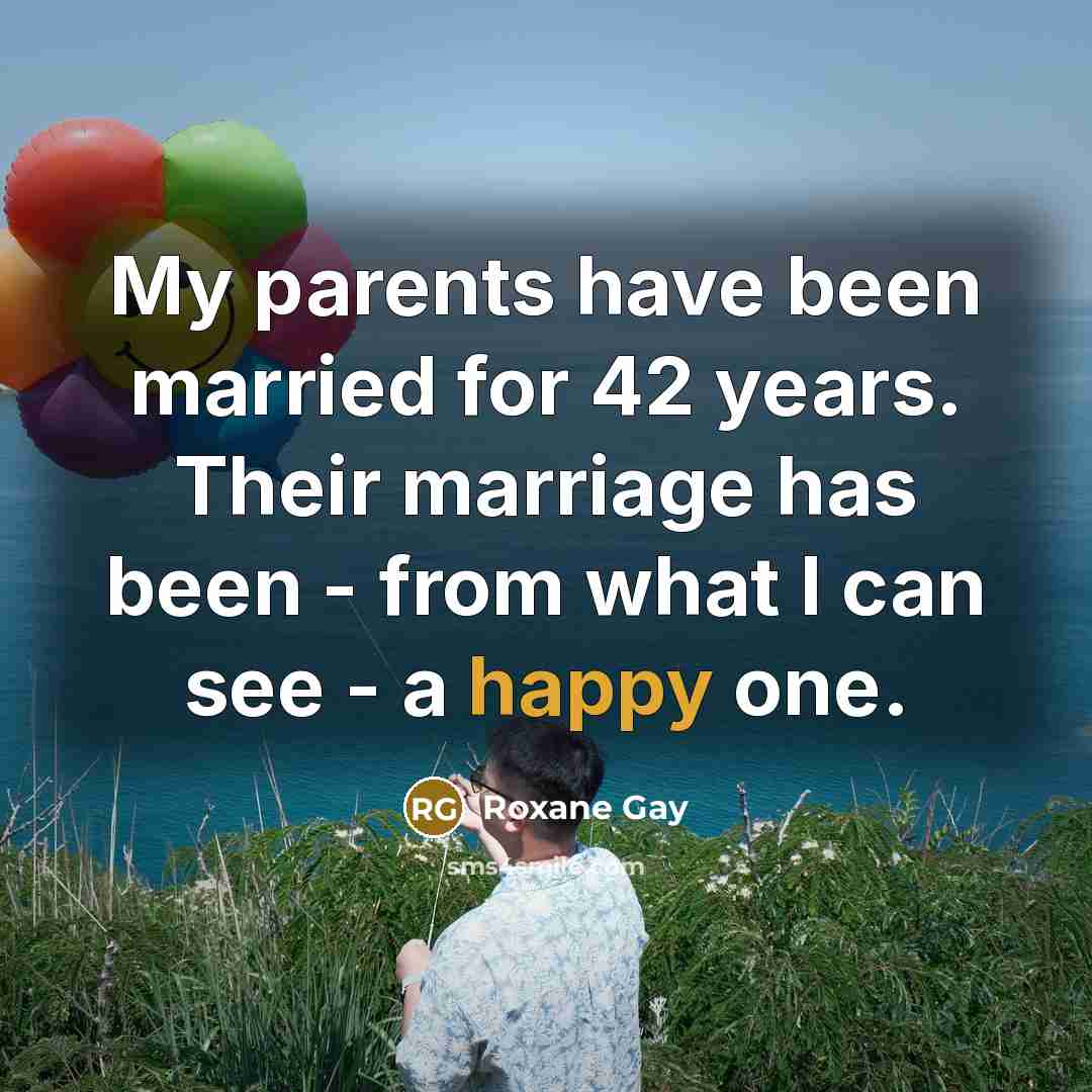 “My parents have been married for 42 years. Their marriage…” quote by Roxane Gay