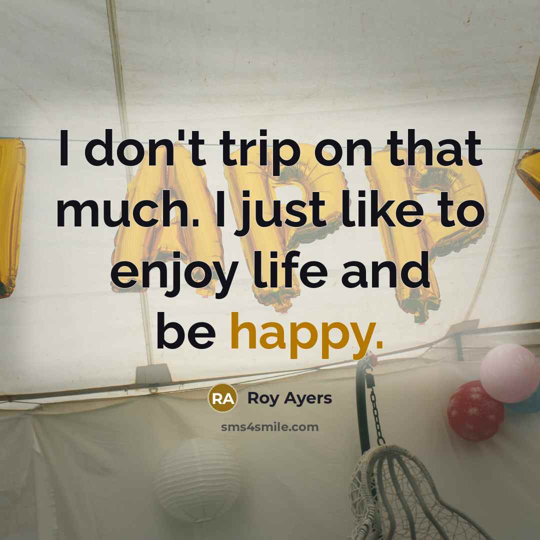 “I don't trip on that much. I just like to…” quote by Roy Ayers