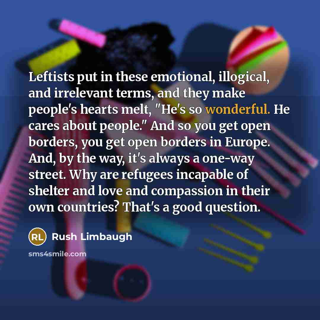 “Leftists put in these emotional, illogical, and irrelevant terms, and…” quote by Rush Limbaugh