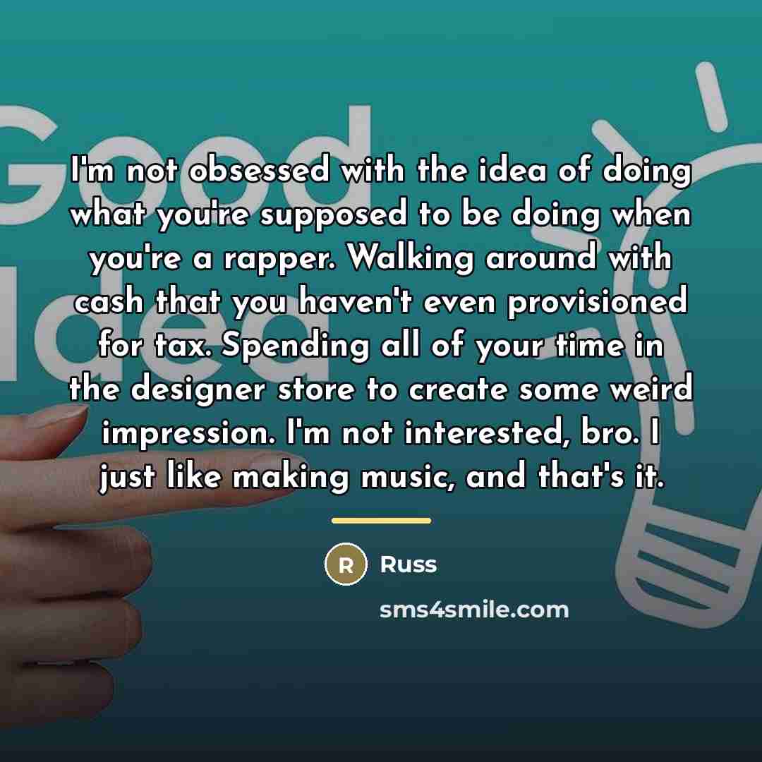 “I'm not obsessed with the idea of doing what you're…” quote by Russ