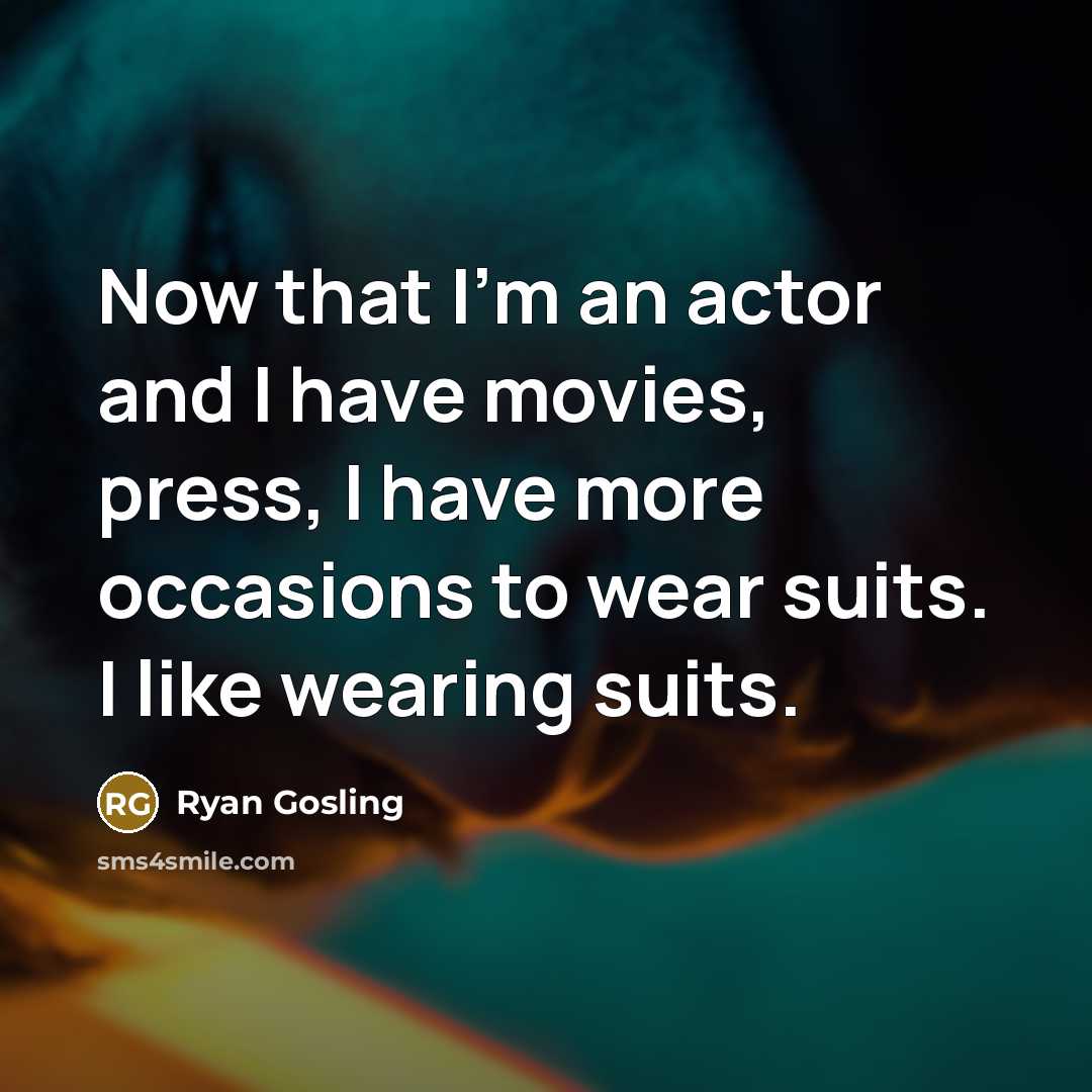 “Now that I'm an actor and I have movies, press,…” quote by Ryan Gosling