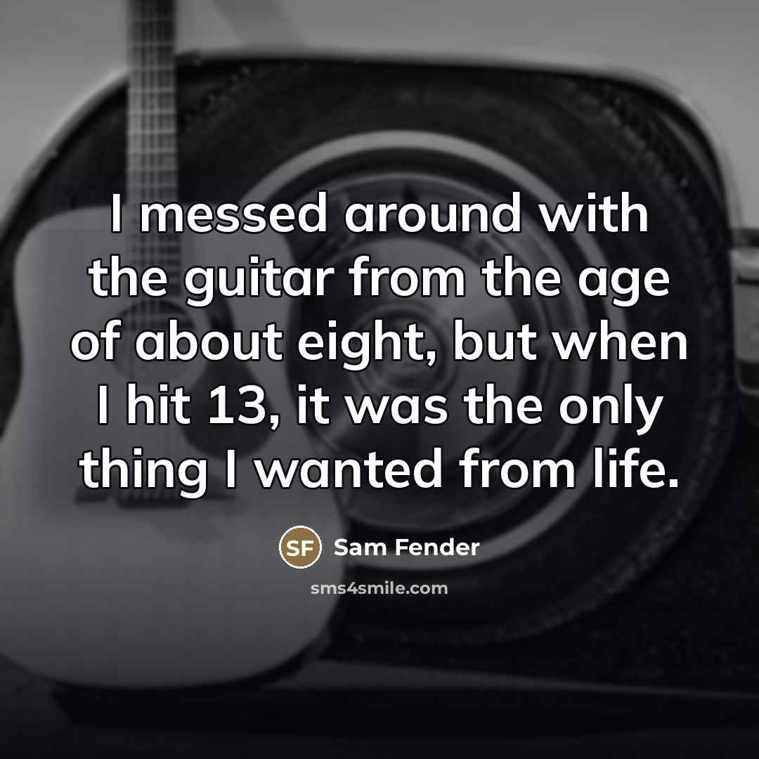 “I messed around with the guitar from the age of…” quote by Sam Fender