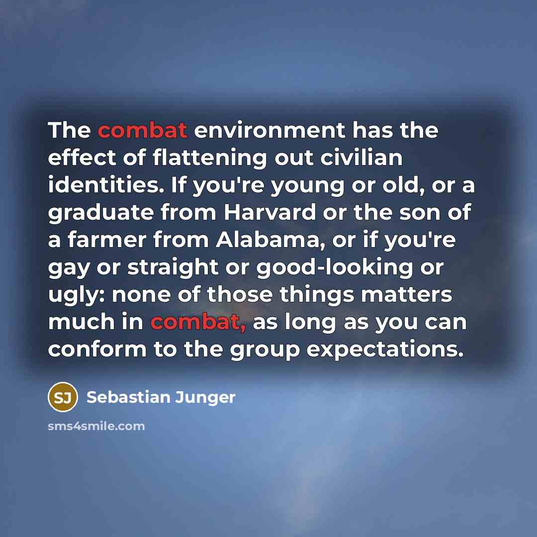 “The combat environment has the effect of flattening out civilian…” quote by Sebastian Junger