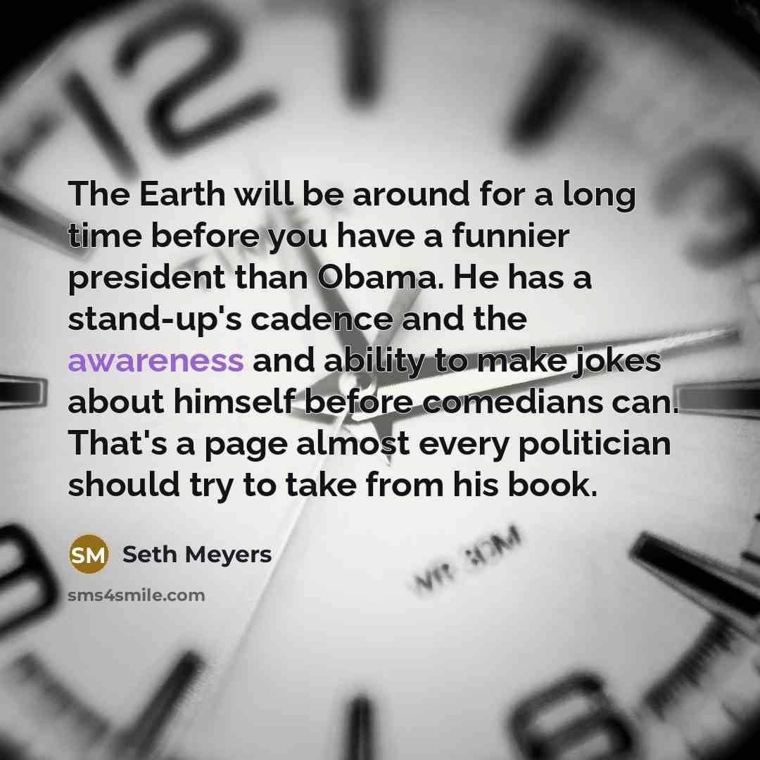 “The Earth will be around for a long time before…” quote by Seth Meyers