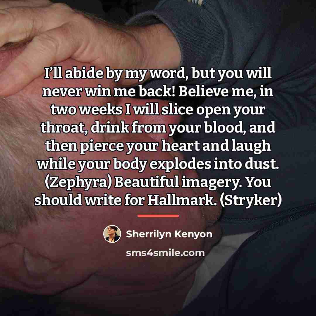 “I’ll abide by my word, but you will never win…” quote by Sherrilyn Kenyon