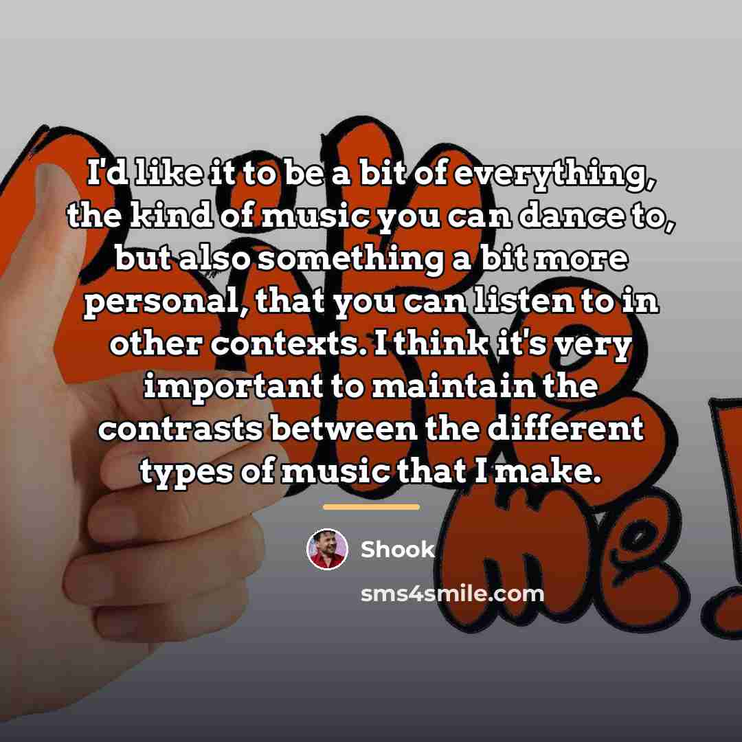“I'd like it to be a bit of everything, the…” quote by Shook