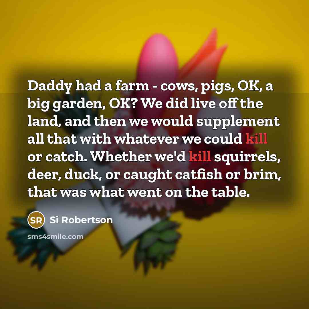 “Daddy had a farm - cows, pigs, OK, a big…” quote by Si Robertson