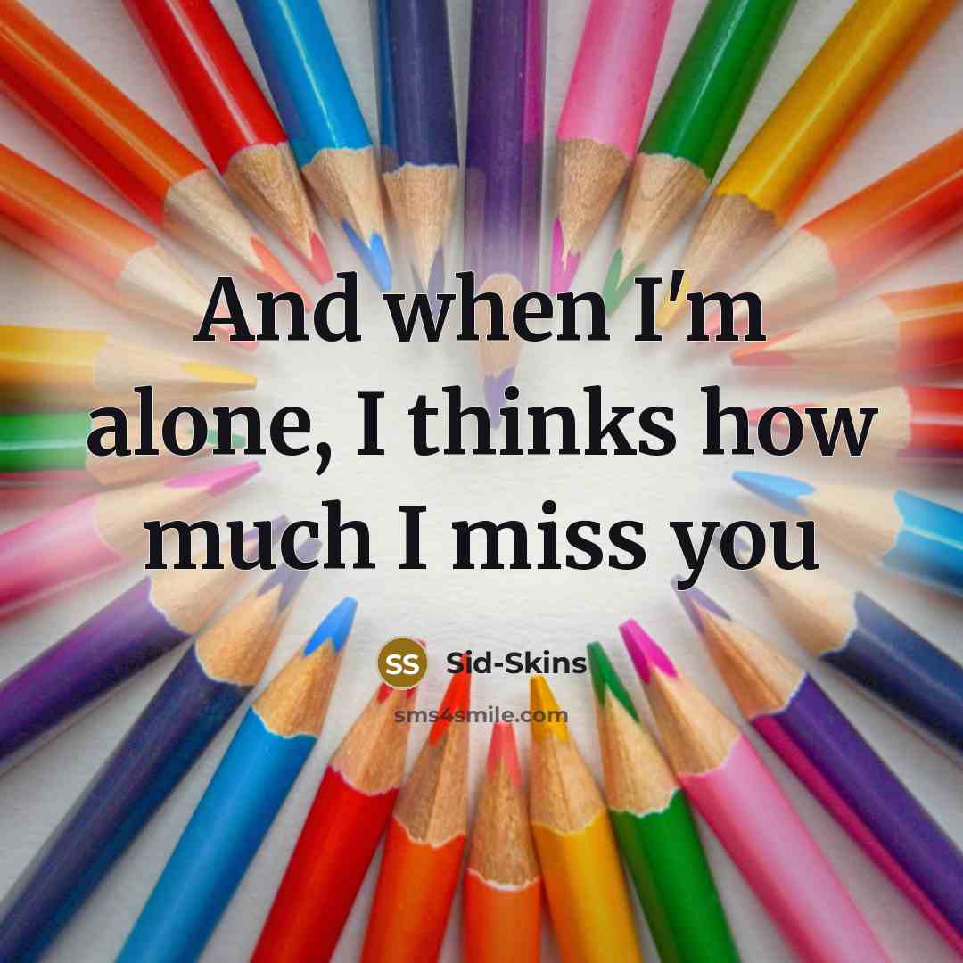 “And when I'm alone, I thinks how much I miss you” quote by Sid-Skins