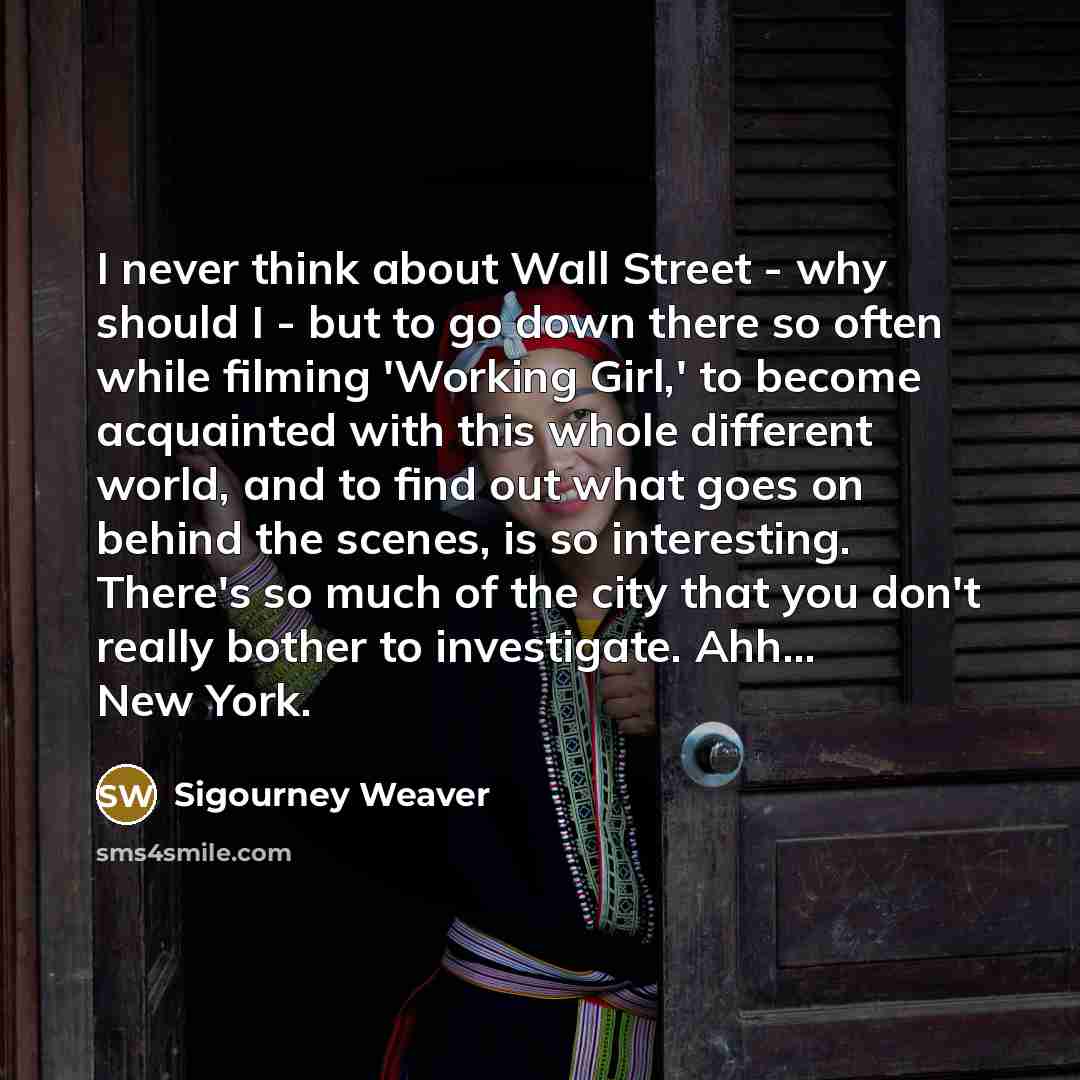 “I never think about Wall Street - why should I…” quote by Sigourney Weaver