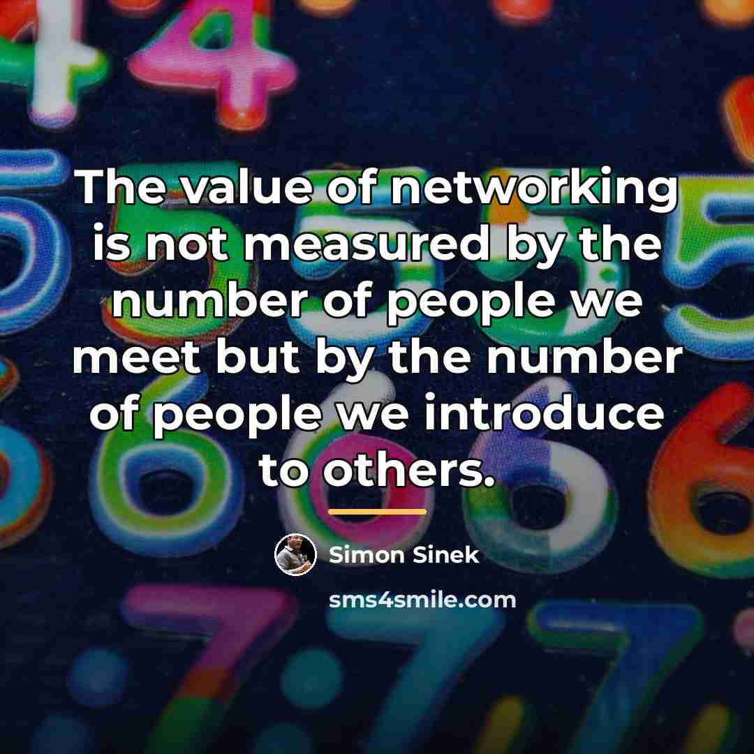 “The value of networking is not measured by the number…” quote by Simon Sinek