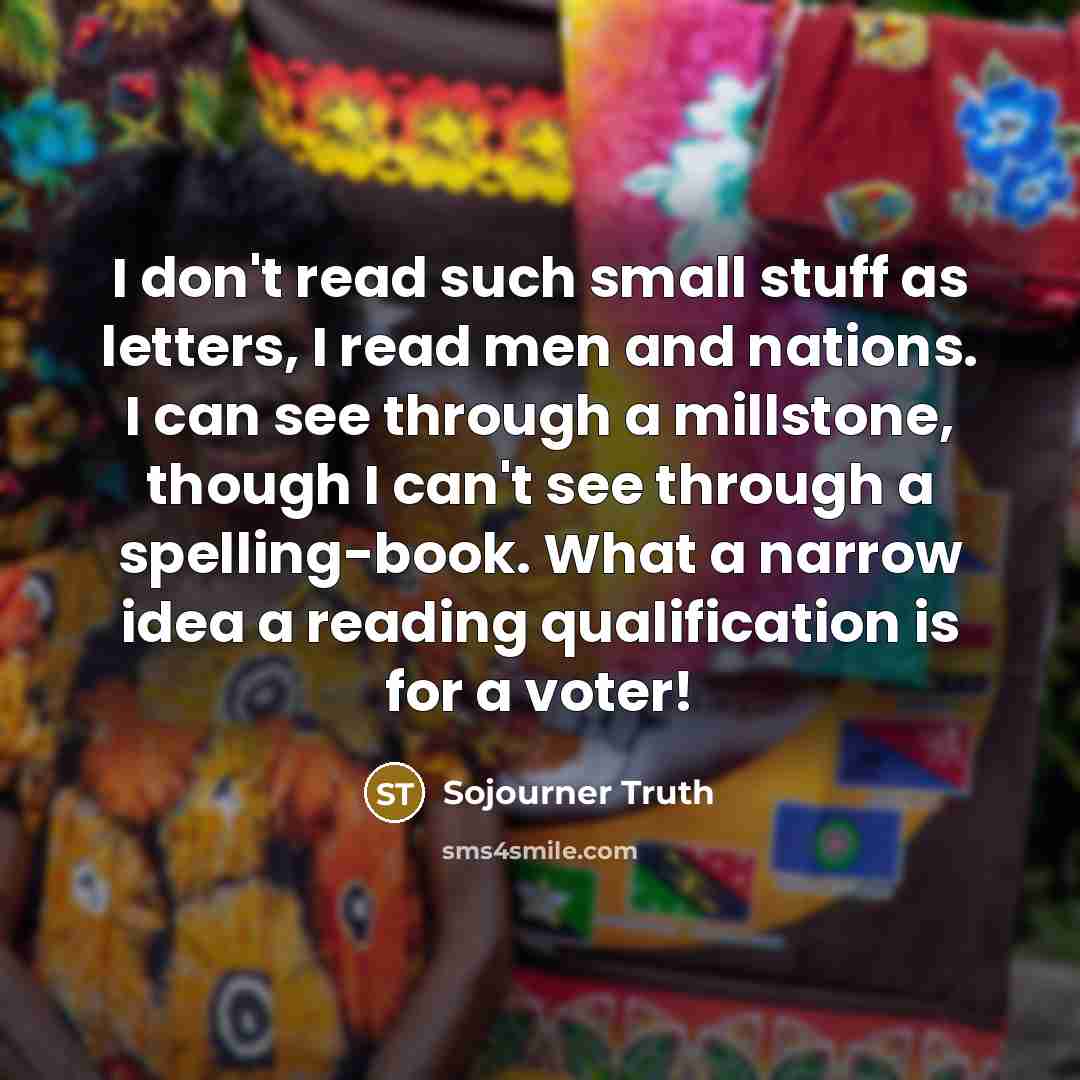 “I don't read such small stuff as letters, I read…” quote by Sojourner Truth