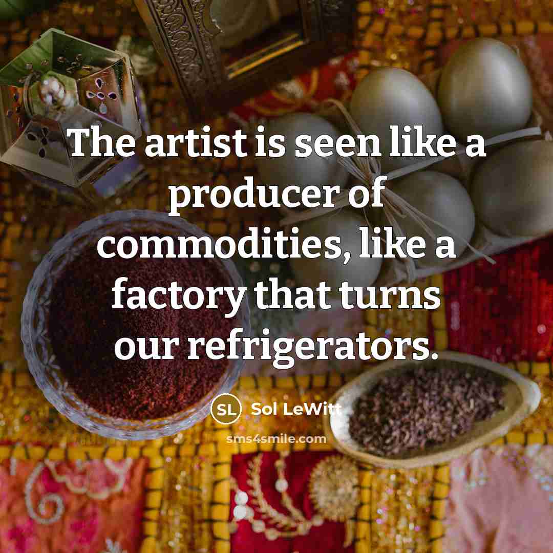 “The artist is seen like a producer of commodities, like…” quote by Sol LeWitt