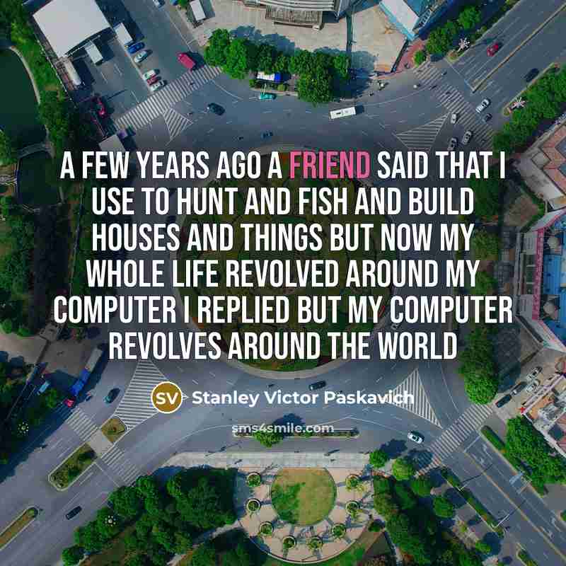 “A few years ago a friend said that I use…” quote by Stanley Victor Paskavich