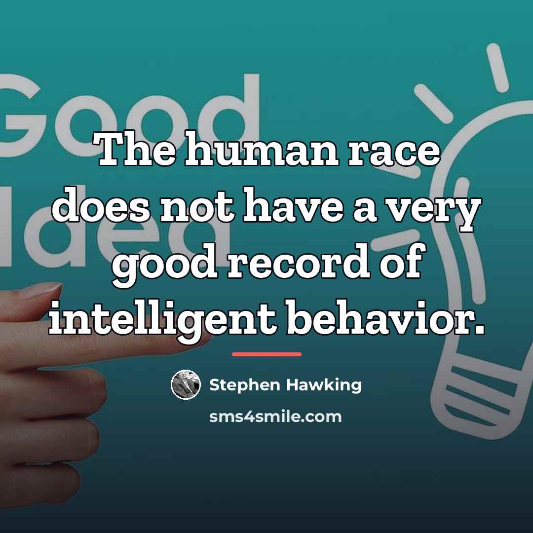 “The human race does not have a very good record…” quote by Stephen Hawking