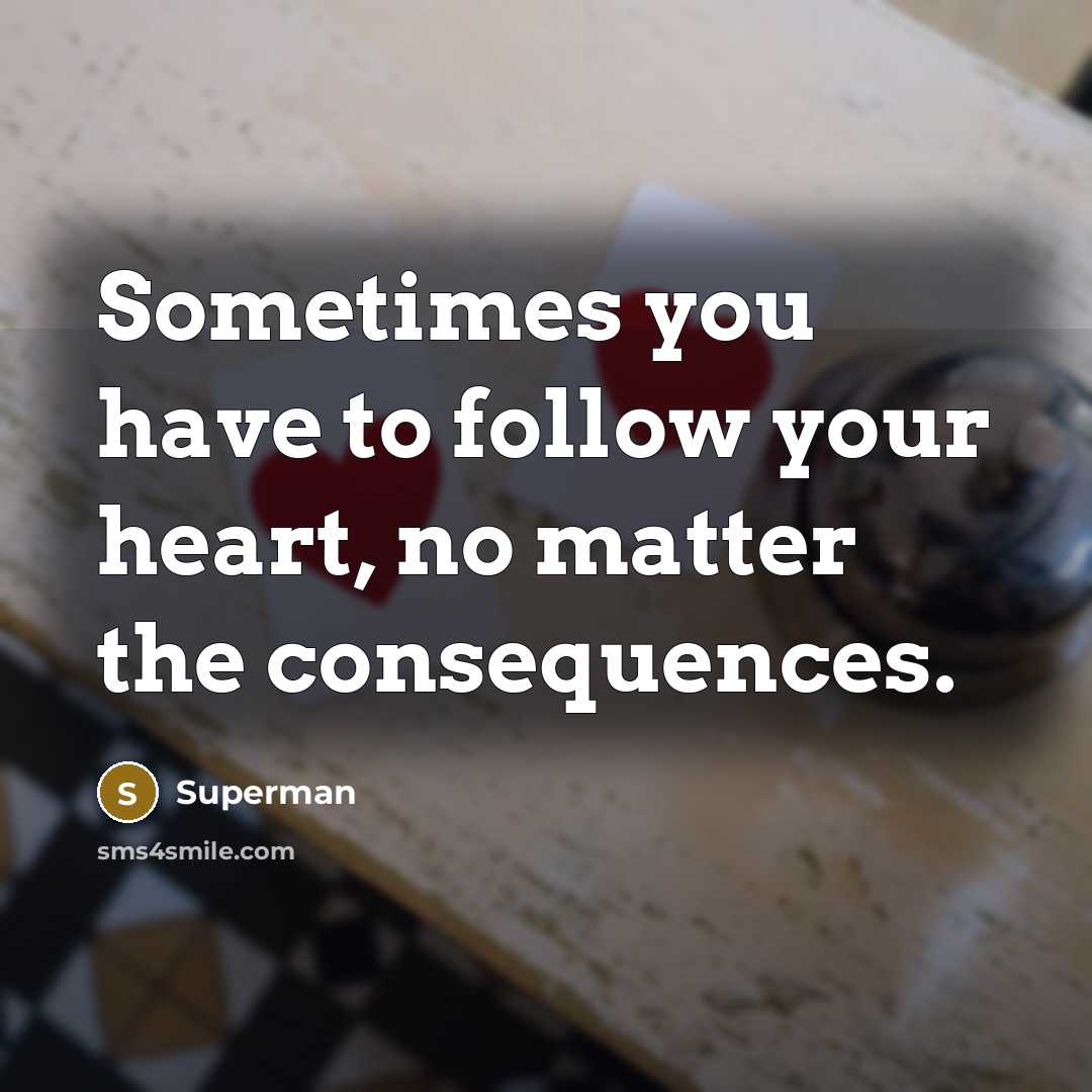 “Sometimes you have to follow your heart, no matter the…” quote by Superman
