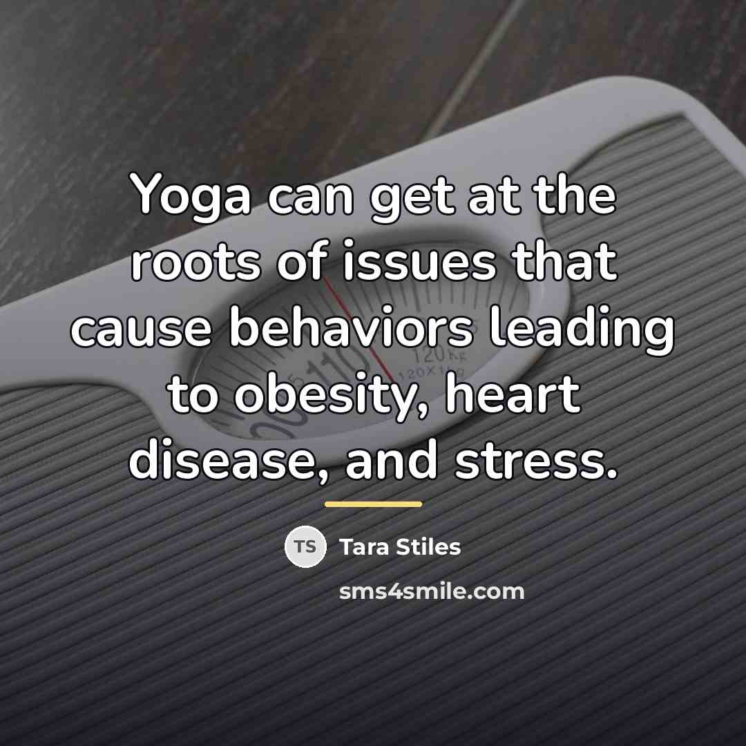 “Yoga can get at the roots of issues that cause…” quote by Tara Stiles