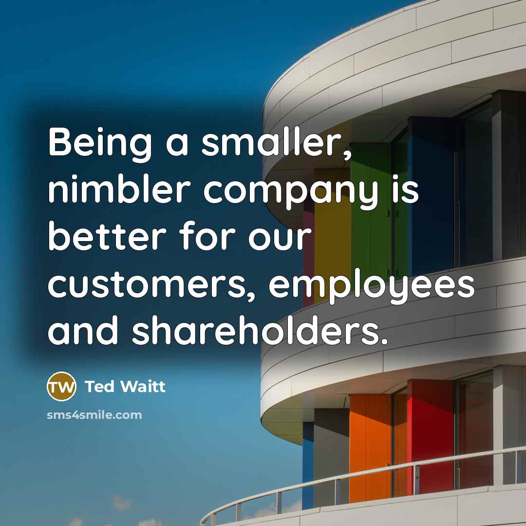 “Being a smaller, nimbler company is better for our customers,…” quote by Ted Waitt