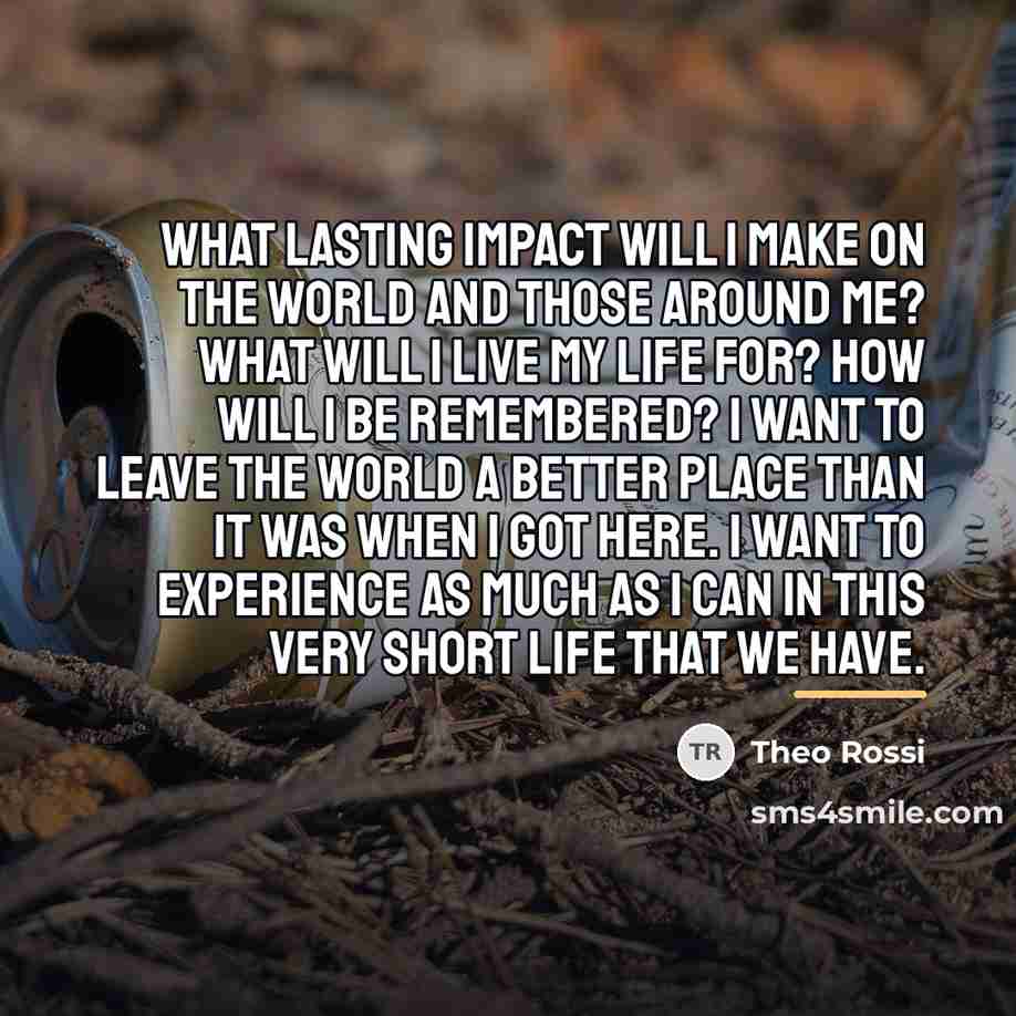 “What lasting impact will I make on the world and…” quote by Theo Rossi