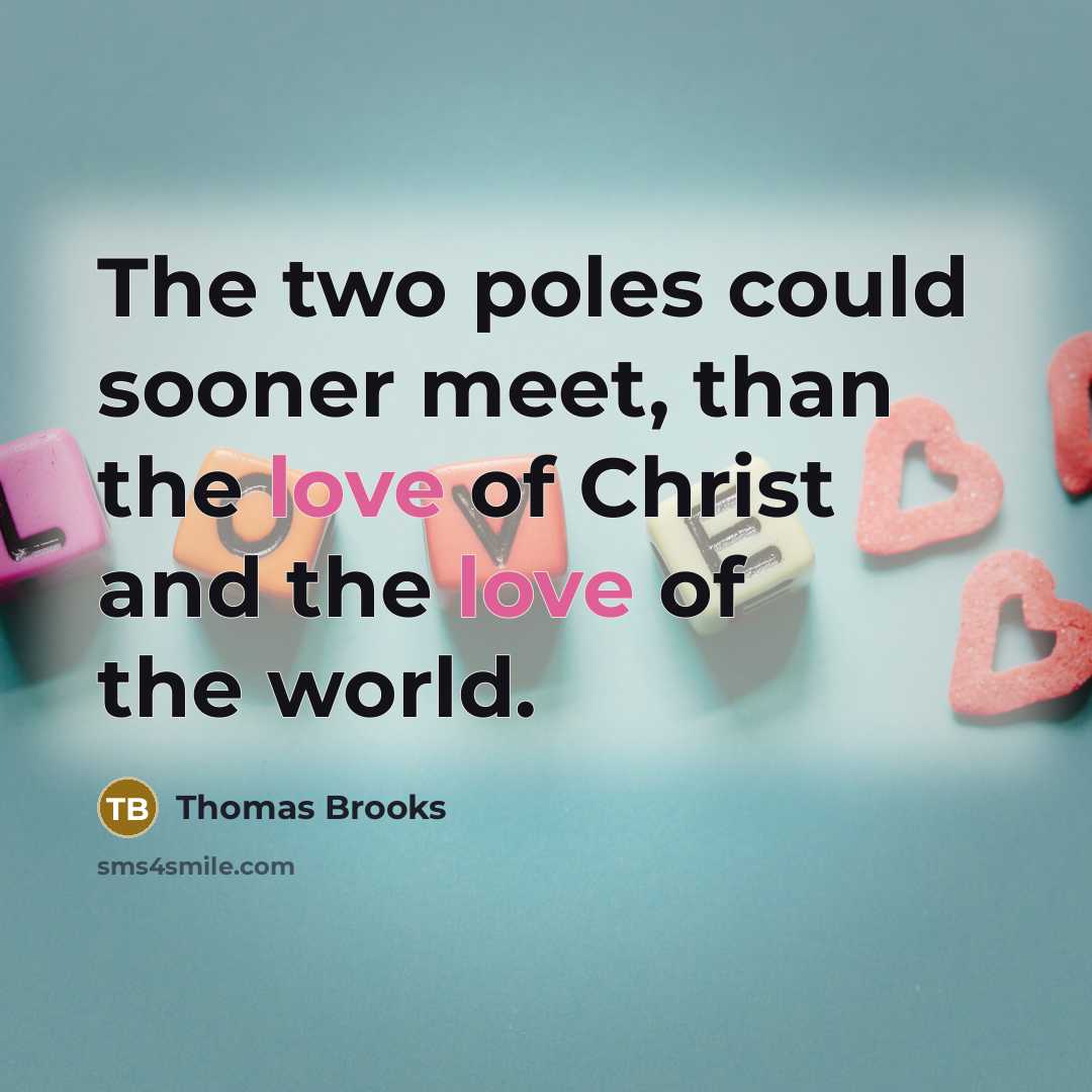 “The two poles could sooner meet, than the love of…” quote by Thomas Brooks