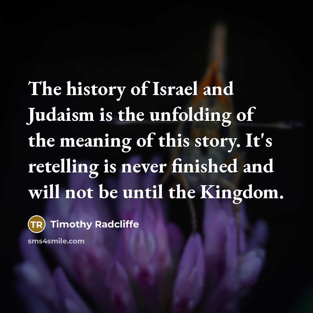 “The history of Israel and Judaism is the unfolding of…” quote by Timothy Radcliffe