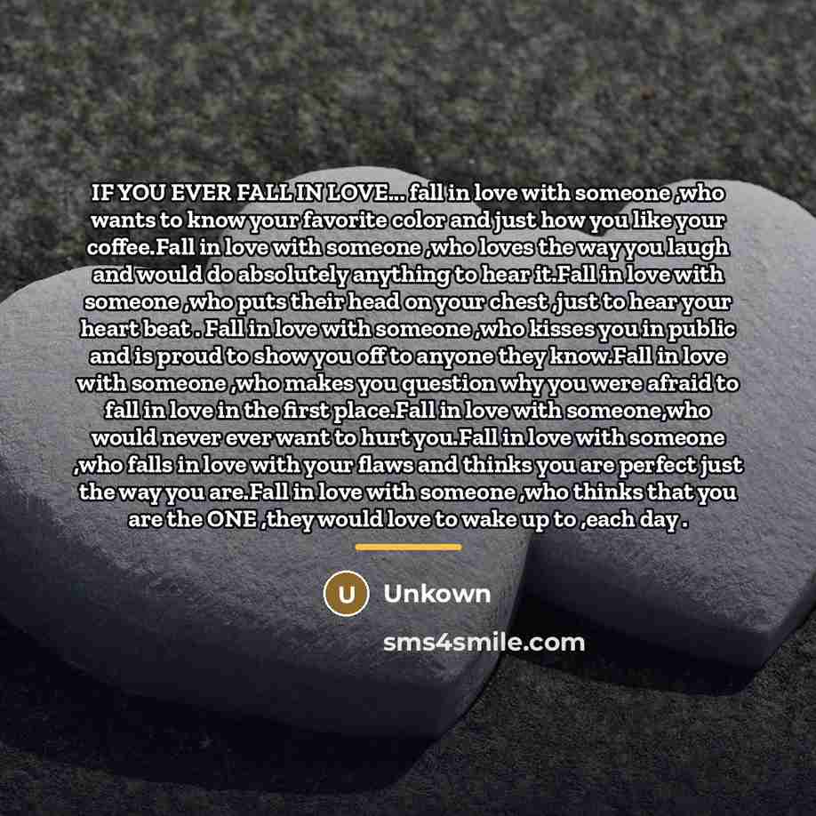 “IF YOU EVER FALL IN LOVE... fall in love with…” quote by Unkown