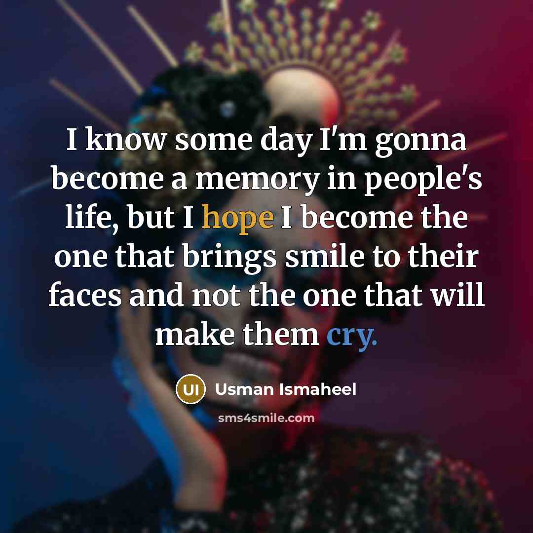 “I know some day I'm gonna become a memory in…” quote by Usman Ismaheel