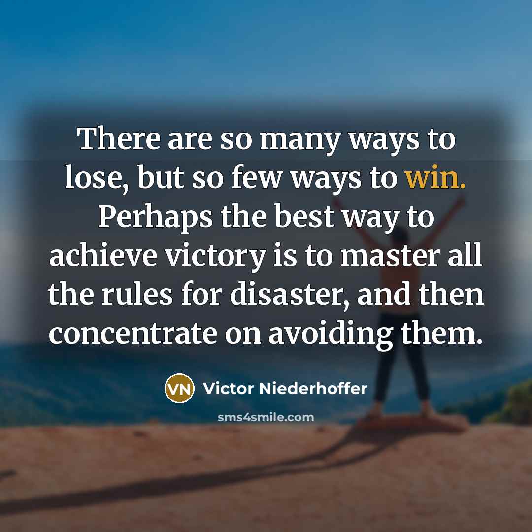 “There are so many ways to lose, but so few…” quote by Victor Niederhoffer