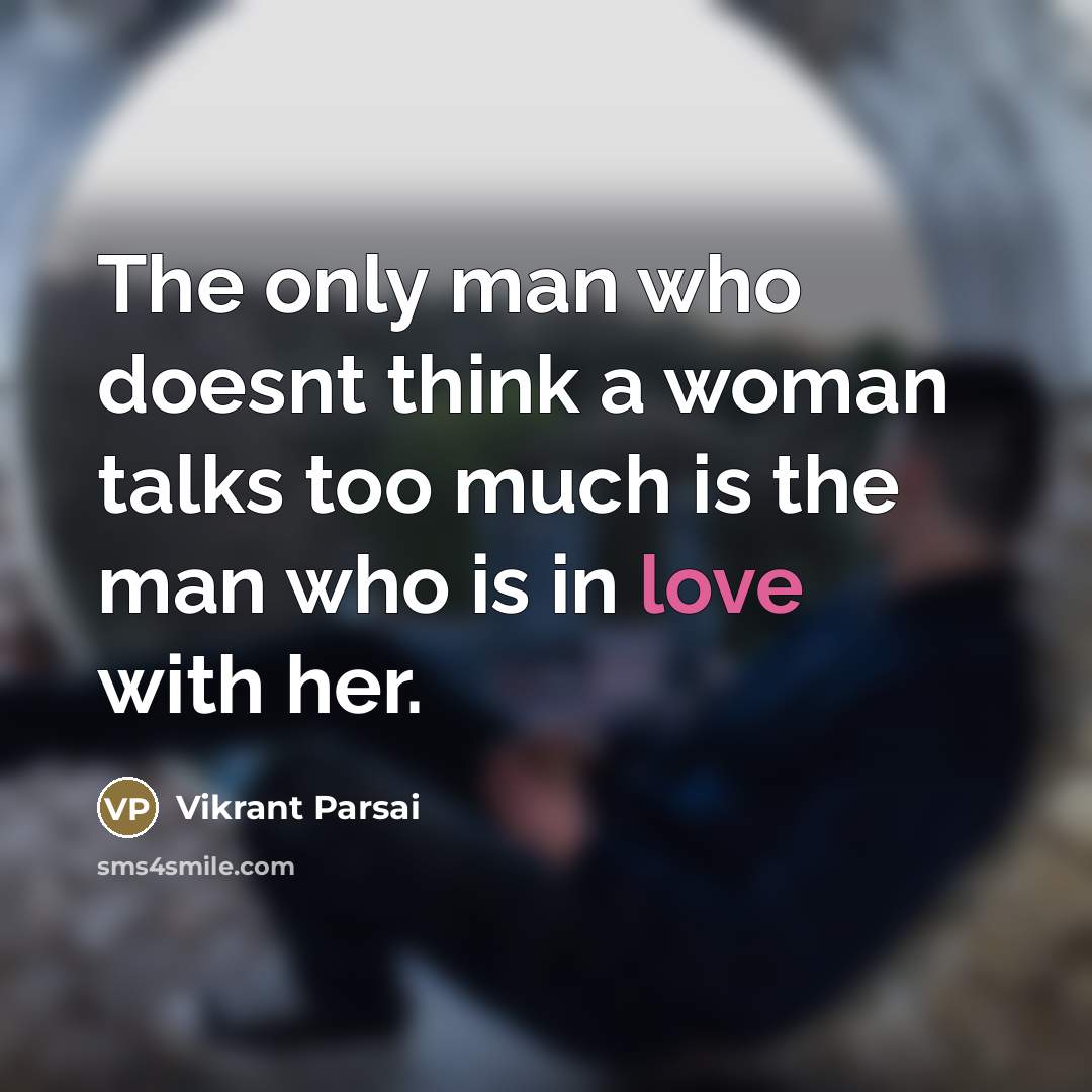 “The only man who doesnt think a woman talks too…” quote by Vikrant Parsai