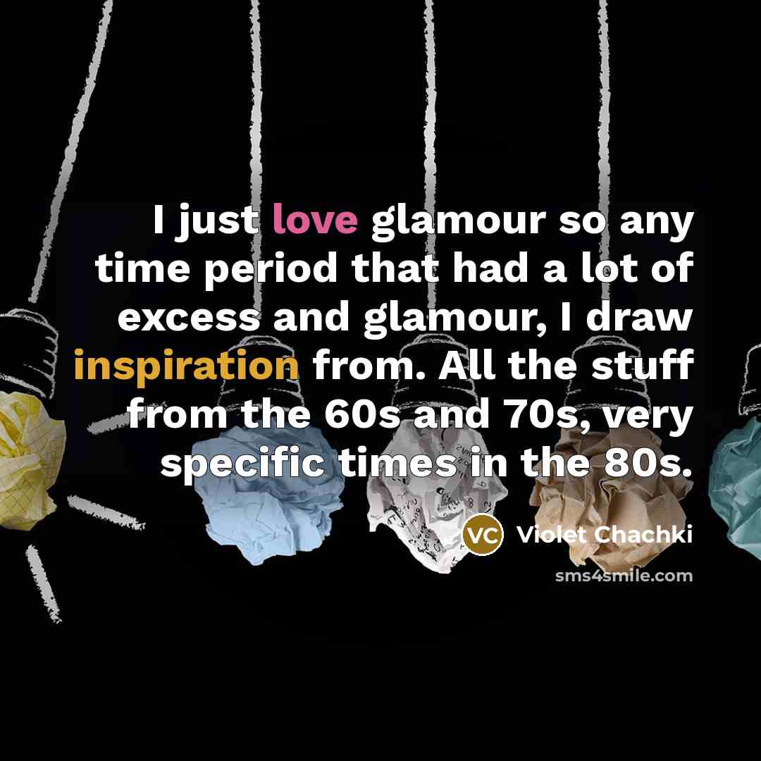 “I just love glamour so any time period that had…” quote by Violet Chachki